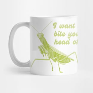 Praying Mantis Wants To Bite Your Head Off Mug